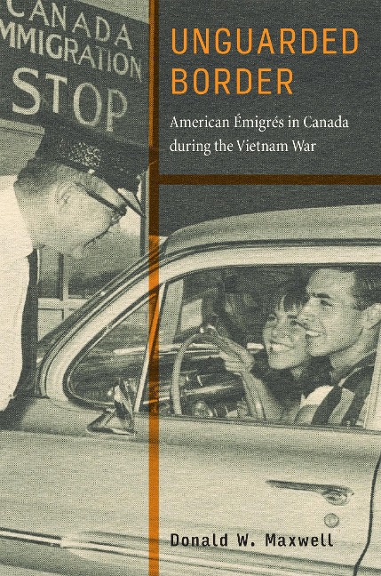 Unguarded Border: American Émigrés in Canada During the Vietnam War