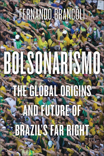 Bolsonarismo: The Global Origins and Future of Brazils Far Right