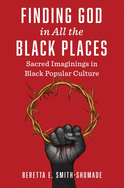 Finding God in All the Black Places: Sacred Imaginings in Black Popular Culture