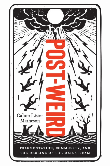 Post-Weird: Fragmentation, Community, and the Decline of the Mainstream
