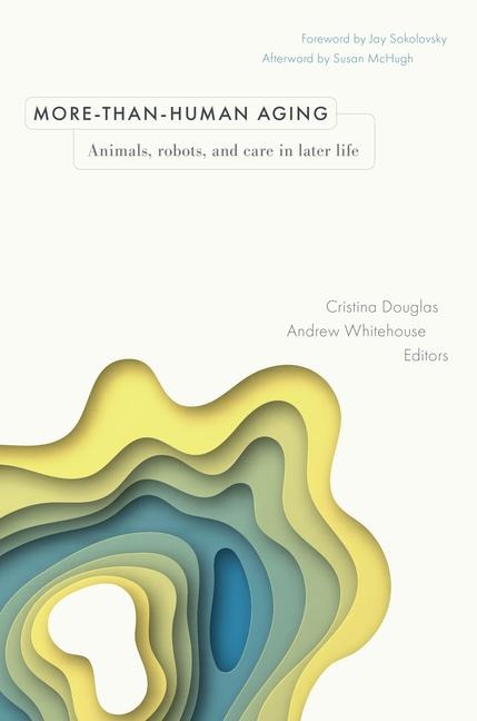 More-Than-Human Aging: Animals, Robots, and Care in Later Life