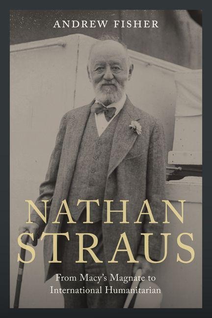 Nathan Straus: From Macys Magnate to International Humanitarian