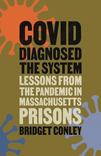 Covid Diagnosed the System: Lessons from the Pandemic in Massachusetts Prisons