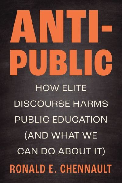 Anti-Public: How Elite Discourse Harms Public Education (and What We Can Do About It)