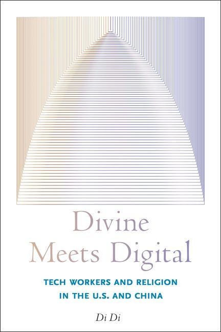 Divine Meets Digital: Tech Workers and Religion in the U.S. and China