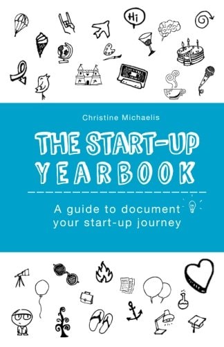 The Start-Up Yearbook A Guide to Document Your Start-Up Journey