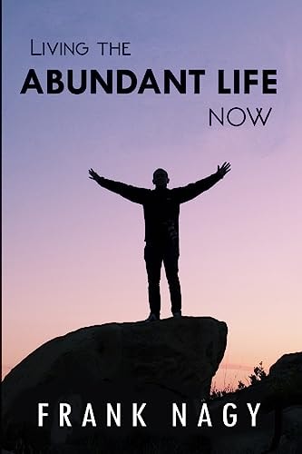 Living the Abundant Life Now