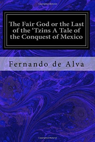The Fair God Or the Last of the 'Tzins a Tale of the Conquest of Mexico