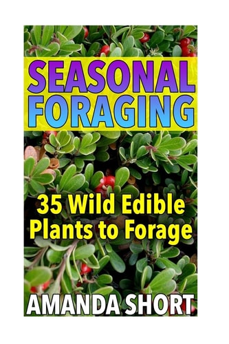 Seasonal Foraging 35 Wild Edible Plants to Forage: (Edible Wild Plants, Foraging for Beginners)
