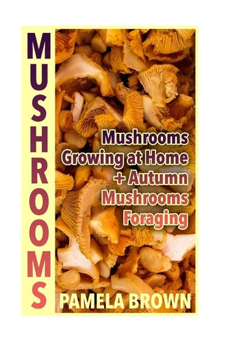 Mushrooms Mushrooms Growing at Home + Autumn Mushrooms Foraging: (Identify Mushrooms, Mushroom Hunters)