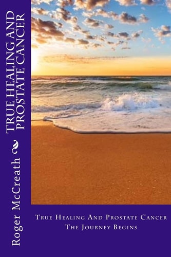 True Healing And Prostate Cancer The Journey Begins