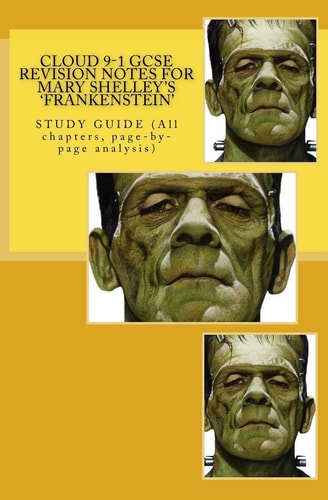 Cloud 9-1 GCSE REVISION NOTES for MARY SHELLEY's 'FRANKENSTEIN' STUDY GUIDE (All Chapters, Page-By-page Analysis)