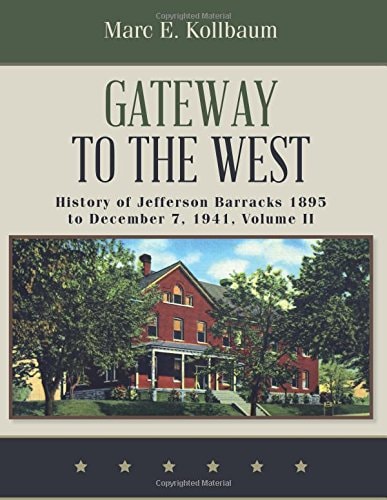 Gateway to the West History of Jefferson Barracks 1895 to December 7, 1941, Volume II