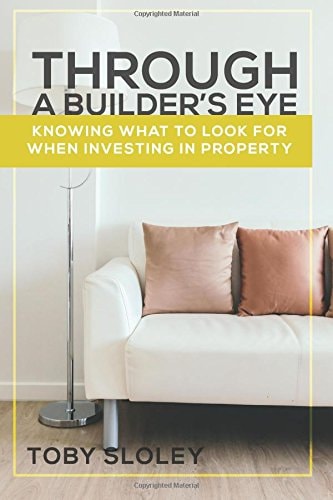 Through a Builder's Eye Knowing What to Look For When Investing in Property