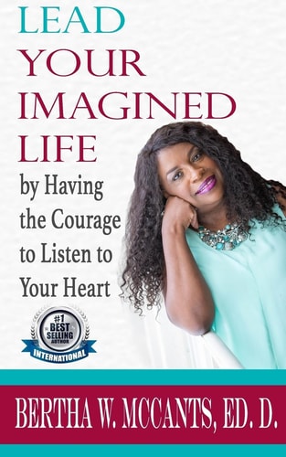 Lead Your Imagined Life By Having the Courage to Listen to Your Heart