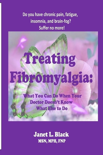 Treating Fibromyalgia What You Can Do When Your Doctor Doesn't Know What Else to Do.