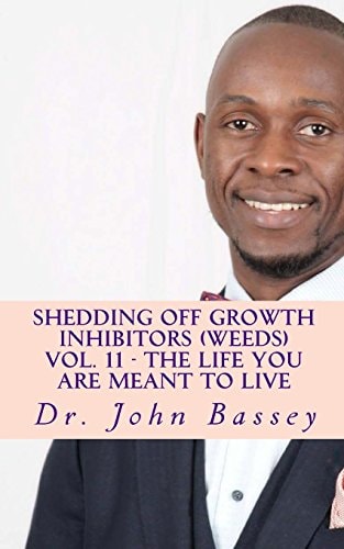 Shedding Off Growth Inhibitors (Weeds) Vol. 11 - The Life You Are Meant To Live You Are Already Helped - Don't Suffer Anymore!