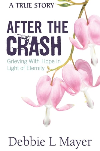 After the Crash Grieving with Hope in Light of Eternity