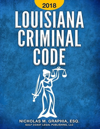 Louisiana Criminal Code 2018 Title 14 of the Louisiana Revised Statutes