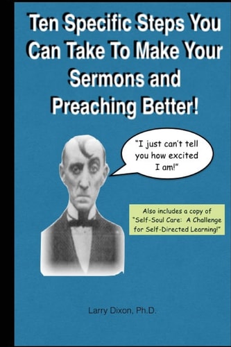 Ten Specific Steps You Can Take To Make Your Sermons and Preaching Better!
