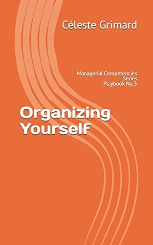 Organizing Yourself Self-Coaching Questions, Inspiration, Tips, and Practical Exercises for Becoming an Awesome Manager