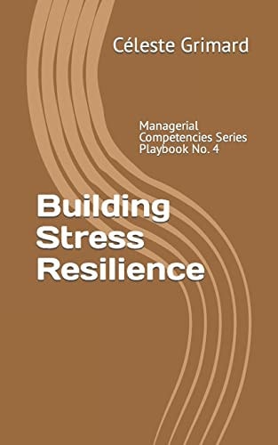 Building Stress Resilience Self-Coaching Questions, Inspiration, Tips, and Practical Exercises for Becoming an Awesome Manager