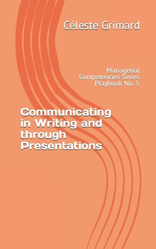Communicating in Writing and Through Presentations Self-Coaching Questions, Inspiration, Tips, and Practical Exercises for Becoming an Awesome Manager