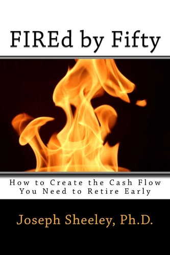 FIREd by Fifty How to Create the Cash Flow You Need to Retire Early