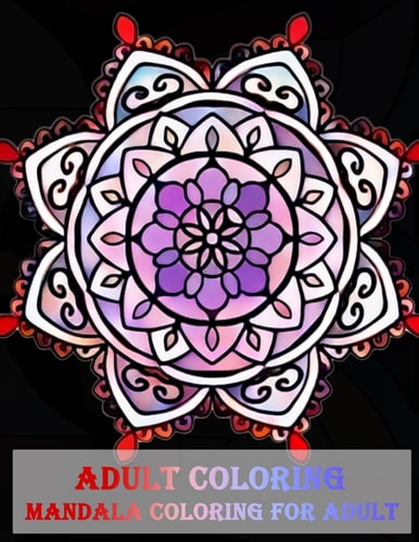 Adult Coloring Mandala Coloring for Adult Unique Mandala Designs and Stress Relieving Patterns for Adult Relaxation, Meditation, and Happiness (Magnificent Mandalas) (Volume 2)