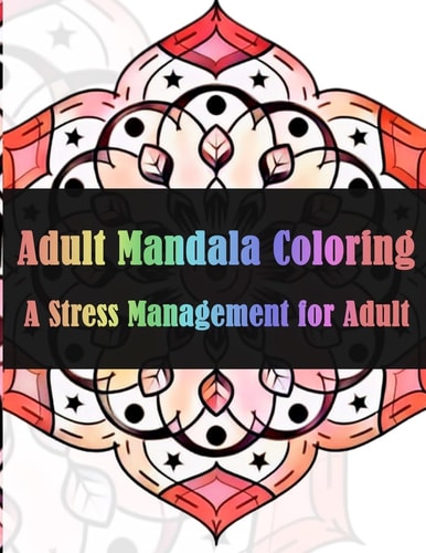 Adult Mandala Coloring a Stress Management for Adults