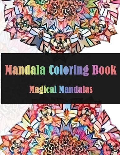 Mandala Coloring Book Magical Mandalas Stress Relieving Patterns for Adult Relaxation, Meditation (Mandala Coloring Book for Adults)
