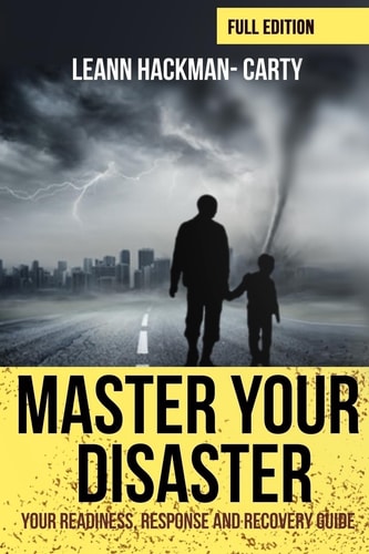 Master Your Disaster Your Readiness, Response and Recovery Prep Guide