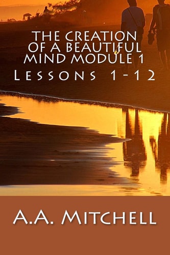 The Creation of a Beautiful Mind Module 1 Lessons 1-12
