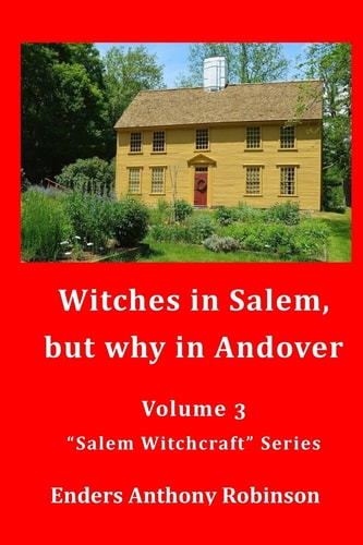 Witches in Salem, But Why in Andover Volume 3 in the Salem Witchcraft Series