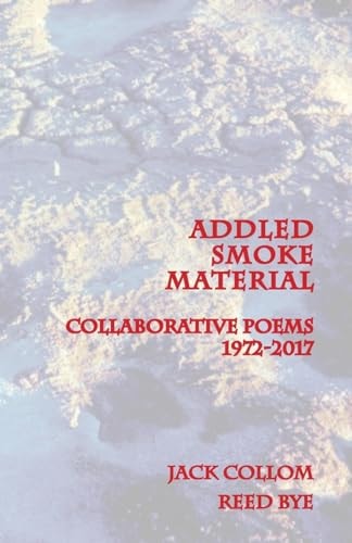 Addled Smoke Material Collaborative Poems 1972-2017