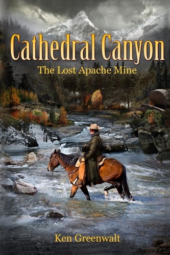 Cathedral Canyon The Lost Apache Mine