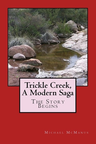 Trickle Creek, a Modern Saga The Story Begins