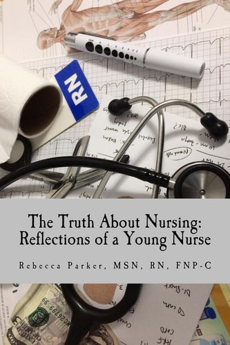 The Truth about Nursing Reflections of a Young Nurse
