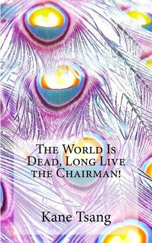 The World Is Dead, Long Live the Chairman!