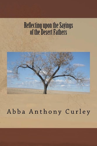 Reflecting Upon the Sayings of the Desert Fathers