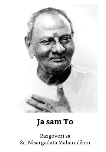 Ja Sam To Razgovori Sa Sri Nisargadata Maharadžom