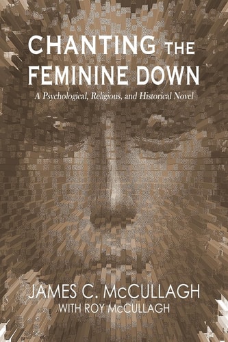Chanting the Feminine Down A Psychological, Religious, and Historical Novel