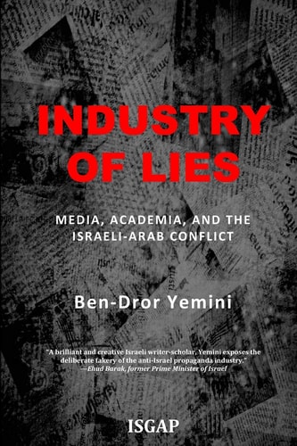 Industry of Lies Media, Academia, and the Israeli-Arab Conflict