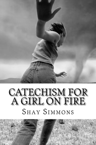Catechism For A Girl On Fire Poems