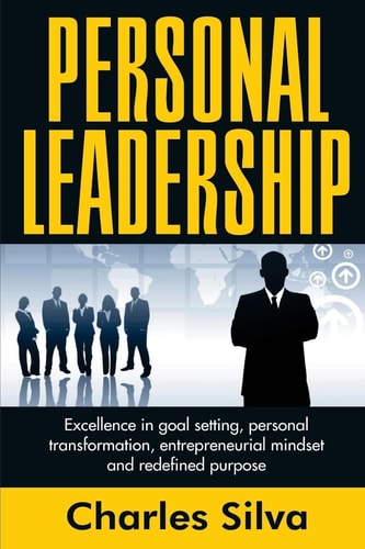 Personal Leadership Excellence in Goal Setting, Personal Transformation, Entrepreneurial Mindset and Redefined Purpose