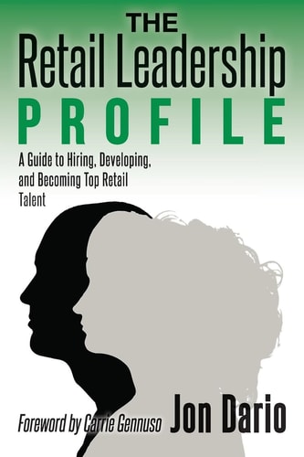 The Retail Leadership Profile A Guide to Hiring, Developing, and Becoming Top Retail Talent