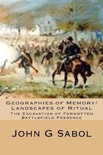 Geographies of Memory/Landscapes of Ritual The Excavation of Forgotten Battlefield Presence