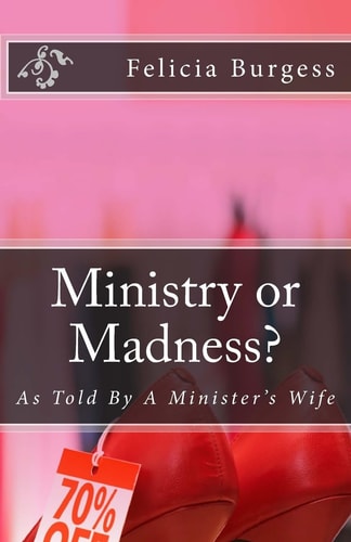 Ministry Or Madness As Told By A Minister's Wife