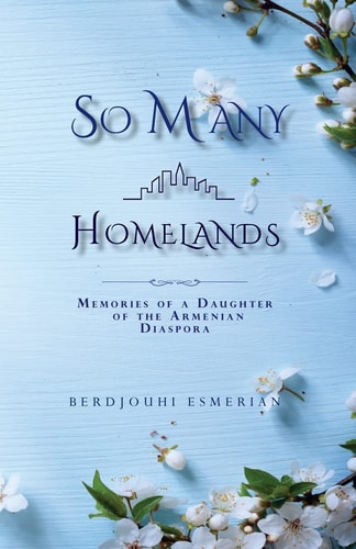So Many Homelands Memories of a Daughter of the Armenian Diaspora