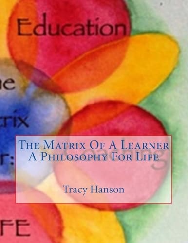 The Matrix Of A Learner -- A Philosophy For Life